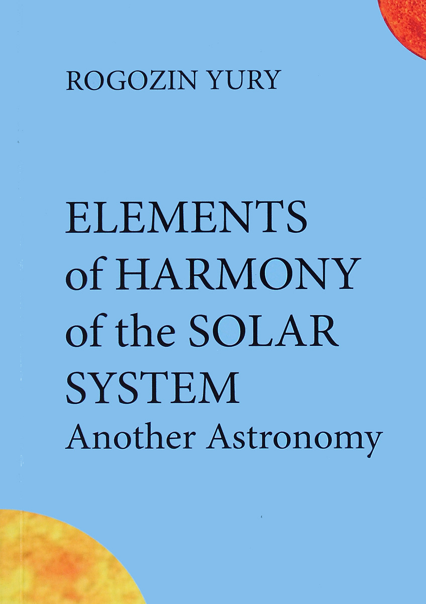 Elements of Harmony of the Solar System: Another Astronomy