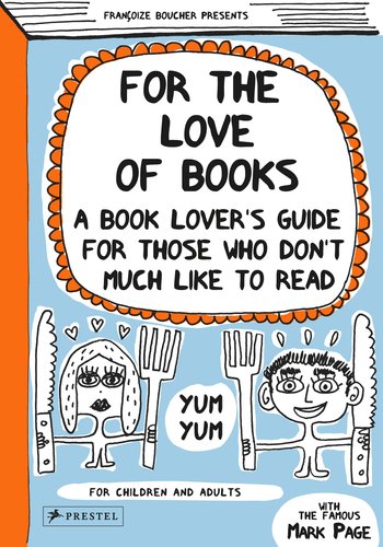For the Love of Books: A Book Lover's Guide for Those Who Don't Much Like to Read