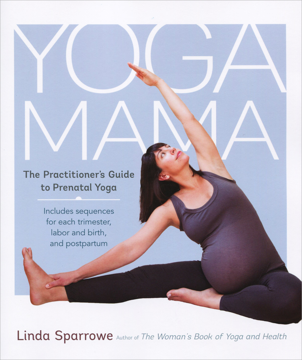 Yoga Mama: The Practitioner’s Guide to Prenatal Yoga