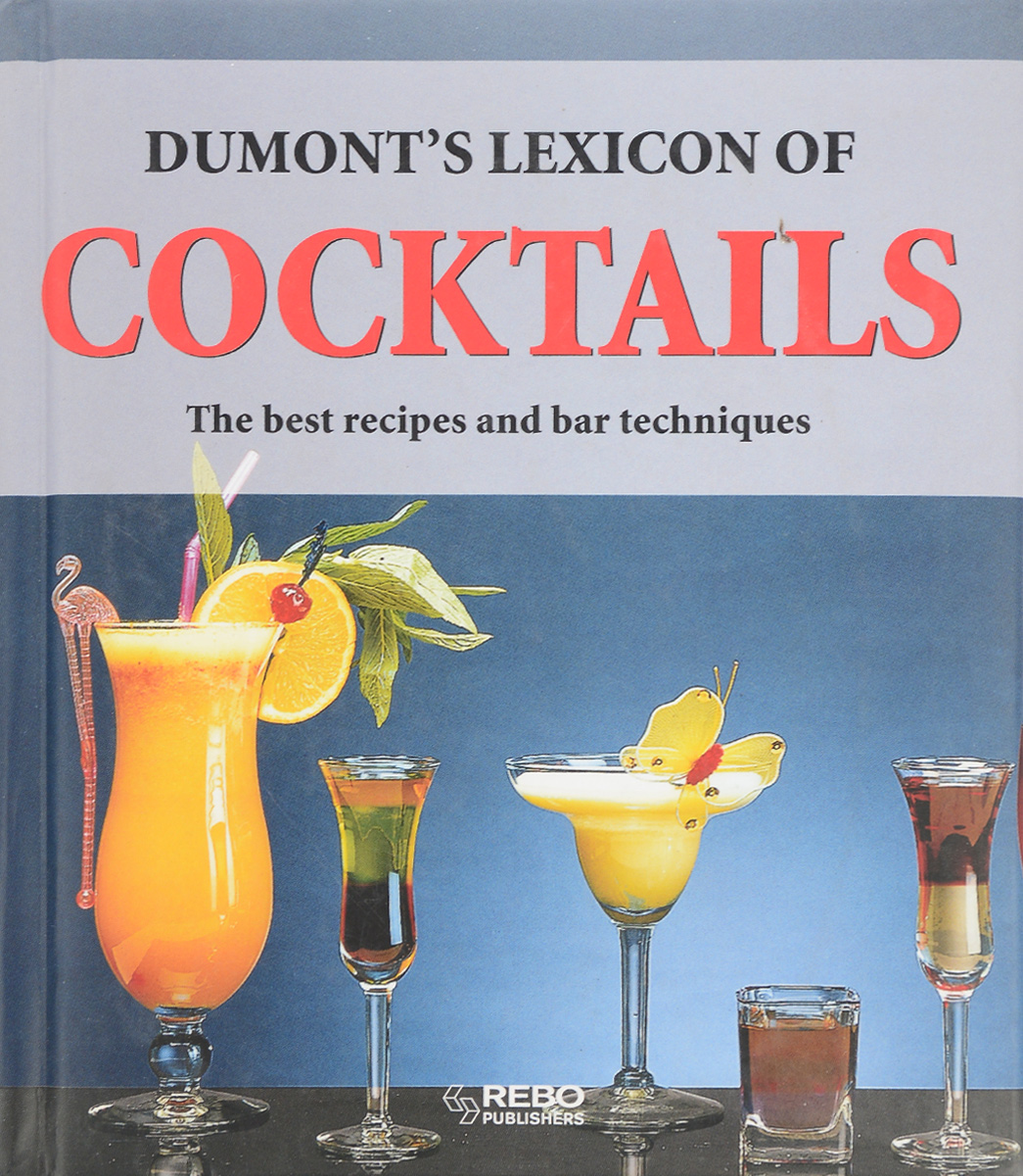 Dumont's Lexicon of Cocktails: The Best Recipes And Bar Techniques
