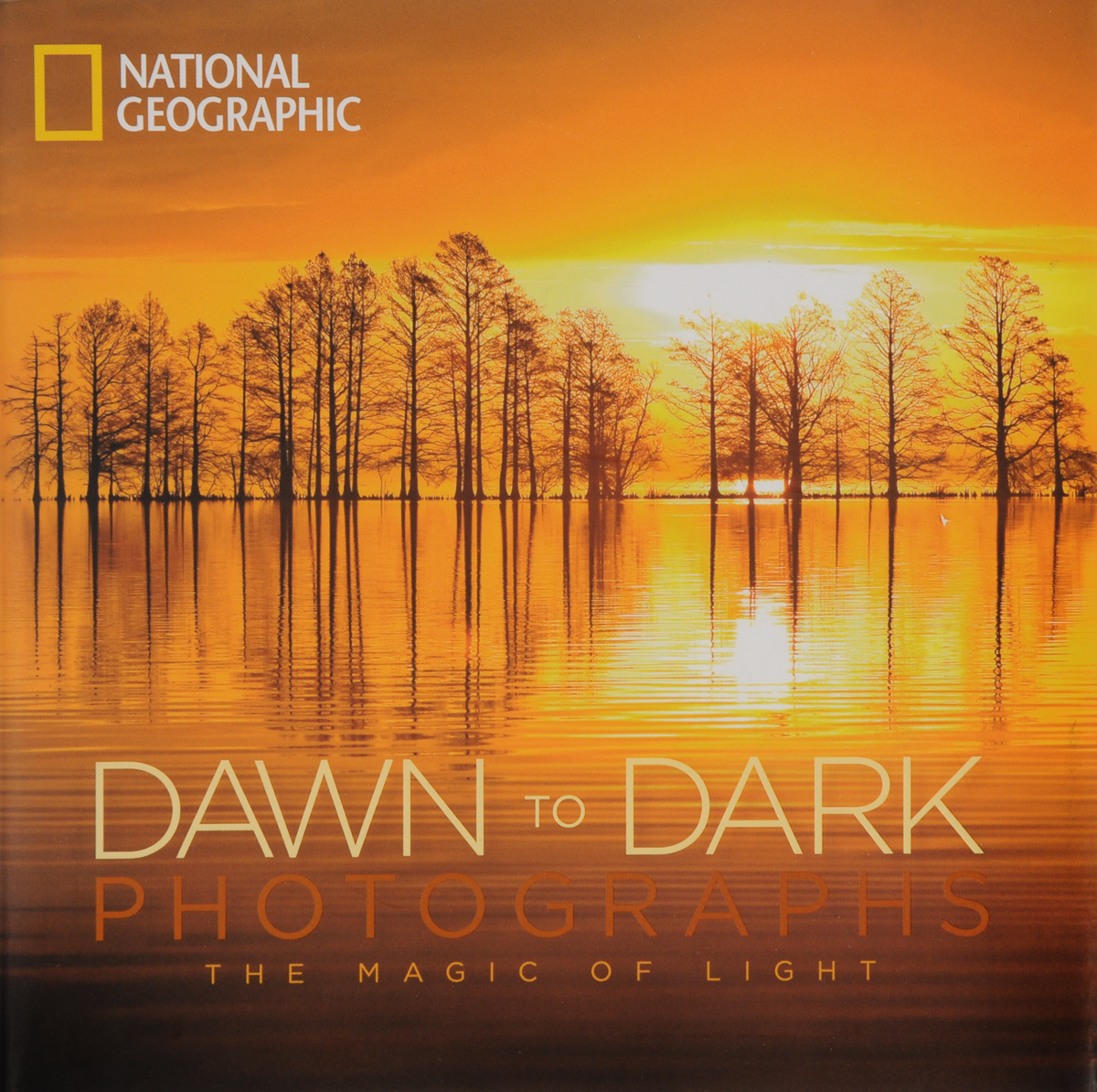 National Geographic: Dawn to Dark Photographs: The Magic of Light