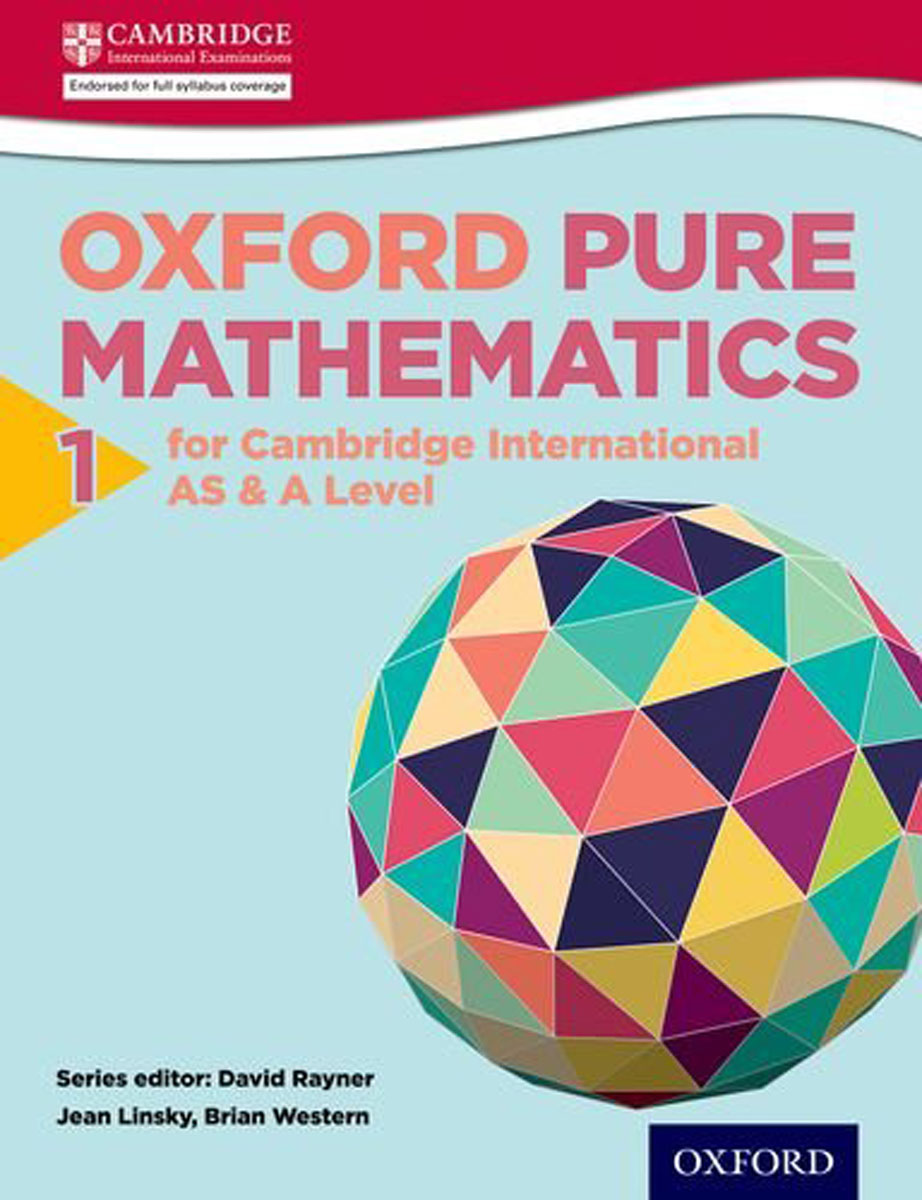 Oxford Pure Mathematics 1 for Cambridge International AS & A Level (International a Level Maths)12296407 Oxford Pure Mathematics 1 for Cambridge International AS & A Level (International a Level Maths)12296407Supporting achievement in the latest syllabus, this stretching course builds the advanced skills students will need for Cambridge assessment and for higher education. Engaging, real world applications are included throughout, making mathematics relevant to real life. The series is edited by David Rayner, whose clear, practice-based approach is trusted around the world to build students mathematical and analytical skills. Endorsed by Cambridge for the latest syllabus. A Worked Solutions Manual is also available, covering Pure Mathematics, Mechanics, and Statistics, to comprehensively support understanding.