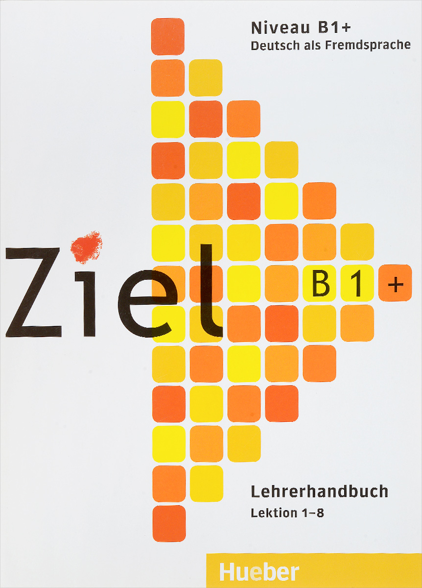 Ziel B1+: Deutsch als Fremdsprache: Lehrerhandbuch: Lektion 1-8