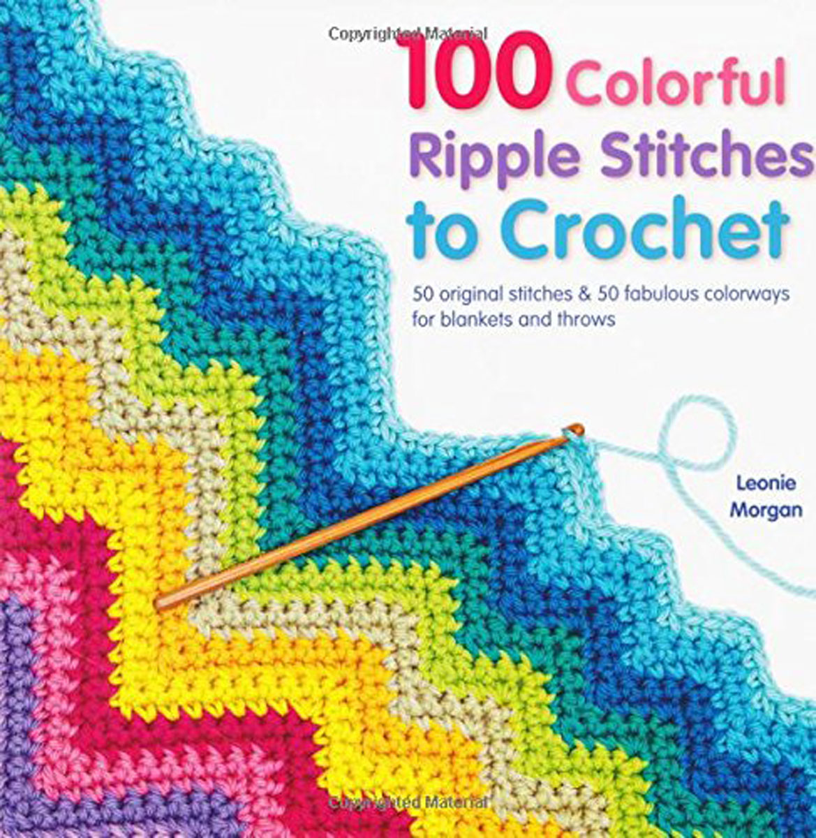 100 Colorful Ripple Stitches to Crochet: 50 Original Stitches & 50 Fabulous Colorways for Blankets and Throws