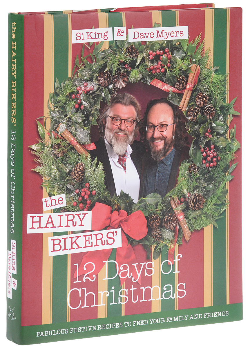 The Hairy Bikers` 12 Days of Christmas: Fabulous Festive Recipes to Feed Your Family and Friends