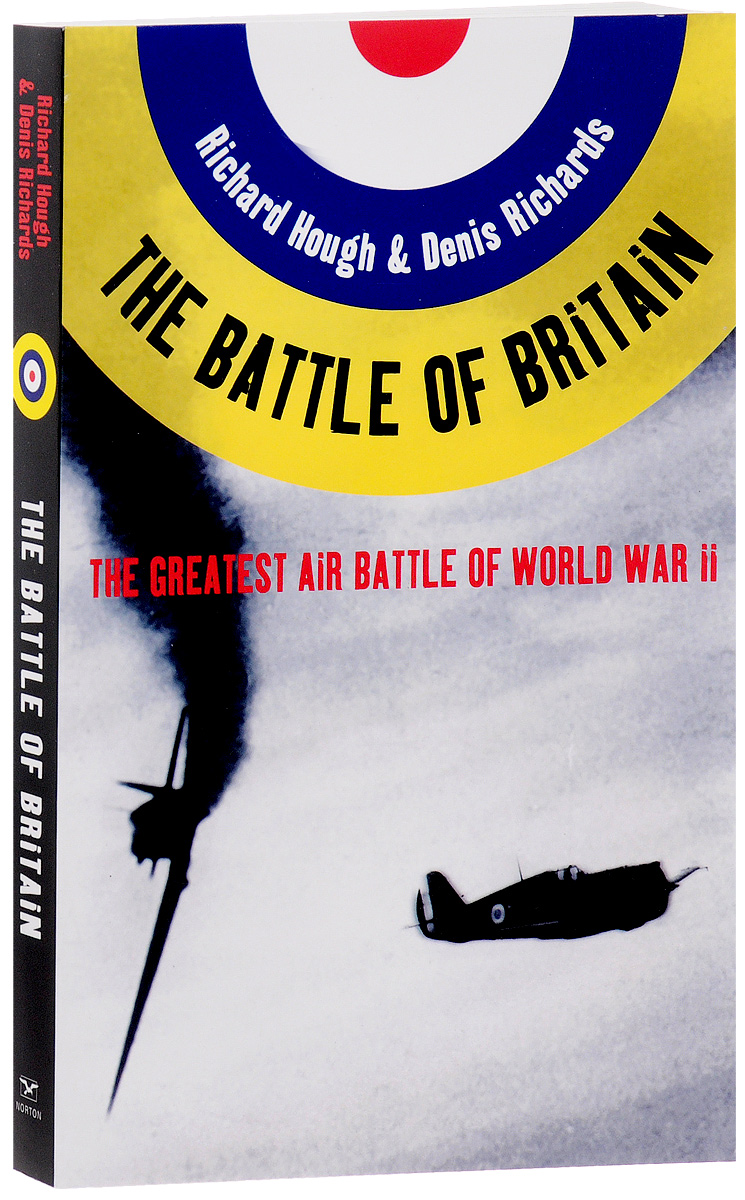 The Battle of Britain: The Greatest Air Battle of World War II