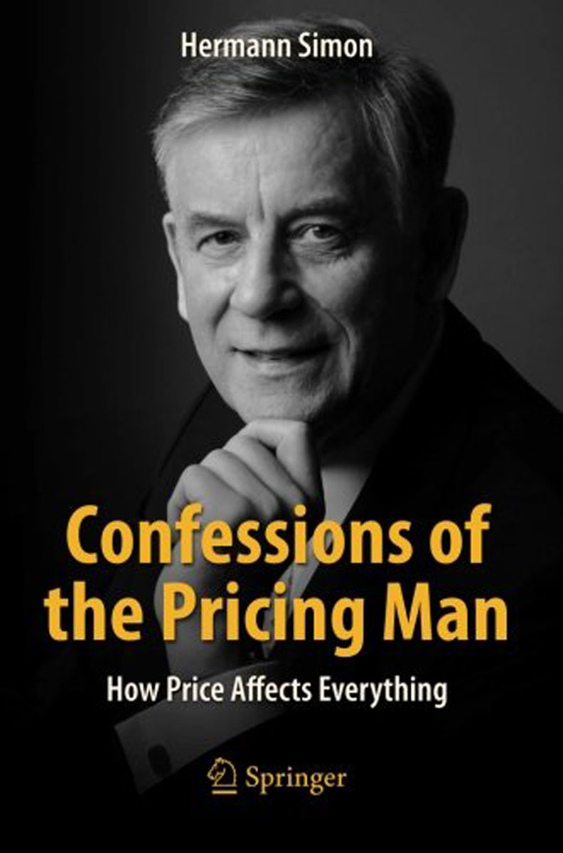 Confessions of the Pricing Man: How Price Affects Everything. Hermann Simon Confessions of the Pricing Man: How Price Affects Everything. Hermann Simon