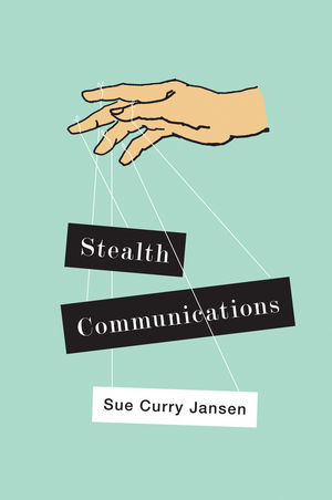 Stealth Communications: The Spectacular Rise of Public Relations