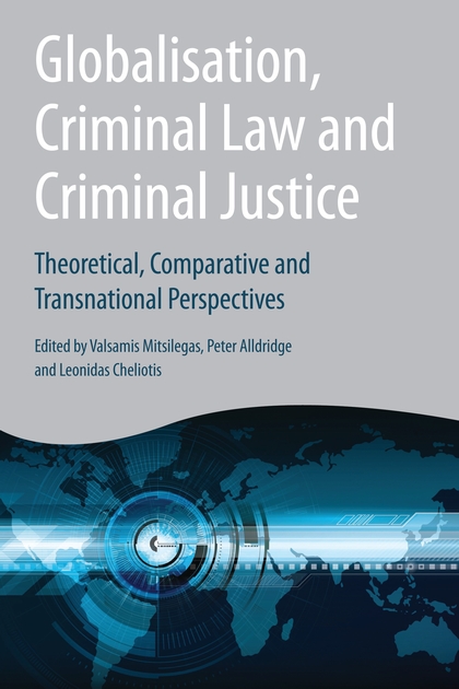Globalisation, Criminal Law and Criminal Justice: Theoretical, Comparative and Transnational Perspectives
