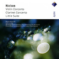 Carl Nielsen. Violin Concerto / Clarinet Concerto / Little Suite