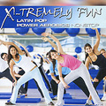 X-Tremely Fun. Latin Pop Power Aerobics Nonstop