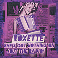 Roxette. She's Got Nothing On (But The Radio)