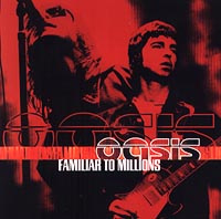 Oasis. Familiar To Millions