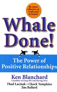 Купить Whale Done! : The Power of Positive Relationships, Ken Blanchard, Thad Lacinak, Chuck Tompkins, Jim Ballard