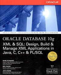Oracle Database 10g XML & SQL: Design, Build, & Manage XML Applications in Java, C, C++, & PL/SQL