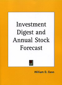 Investment Digest and Annual Stock Forecast William D. Gann купить читать скачать онлайн - BookMix.ru