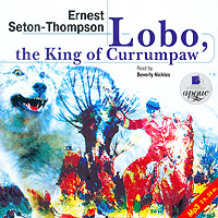 Lobo, the King of Currumpaw (аудиокнига MP3)