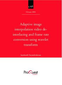 Adaptive image interpolation video de-interlacing and frame rate conversion using wavelet transform12296407 Adaptive image interpolation video de-interlacing and frame rate conversion using wavelet transform12296407Recent developments in the field of semiconductor technology have changed the consumer electronic industry related to video processing. With the advent and merging of various formats and standards through high end display systems, including mobile devices and media center PCs, the need has arisen for interoperability of various video display formats, in particular high resolution, high frame displays. More specifically, the problem area is post video decoding where the issues are adaptive interpolation, deinterlacing and frame rate conversion to match the format of the high resolution display. This thesis provides algorithms to solve the above-mentioned issues. Wavelet methods are developed to provide highly adaptive algorithms preserving edges in images and motion in video. The proposed algorithm can be implemented in an ASIC. Software is also developed to validate the proposed algorithms.