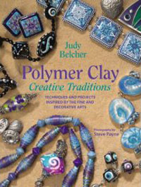 Polymer Clay, Creative Traditions: Techniques And Projects Inspired by the Fine And Decorative Arts