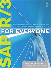 SAP R/3 for Everyone: Step-by-Step Instructions, Practical Advice, and Other Tips and Tricks for Working with SAP, Jim Mazzullo, Peter Wheatley