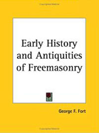 Early History and Antiquities of Freemasonry. George F. Fort