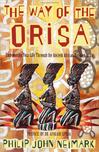 The Way of Orisa: Empowering Your Life Through the Ancient African Religion of Ifa. Philip J. Neimark