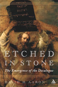 Etched in Stone: The Emergence of the Decalogue. David H. Aaron