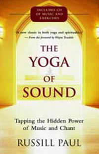 The Yoga of Sound: Tapping the Hidden Power of Music and Chant. Russill Paul
