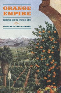 Orange Empire: California and the Fruits of Eden Douglas Cazaux Sackman купить читать скачать онлайн - BookMix.ru