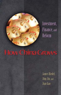 Купить How China Grows: Investment, Finance, and Reform, James Riedel, Jing Jin, Jian Gao