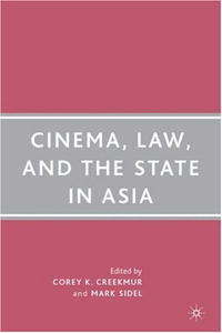 Cinema, Law, and the State in Asia, Corey K. Creekmur, Mark Sidel