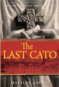 The Last Cato: A Novel. Matilde Asensi