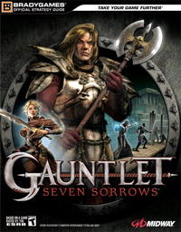 Gauntlet : Seven Sorrows(tm) Official Strategy Guide (Bradygames Official Strategy Guide)