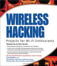 Wireless Hacking: Projects for Wi-Fi Enthusiasts, Lee Barken, Eric Bermel, John Eder, Matt Fanady, Alan Koebrick, Michael Mee, Marc Palumbo