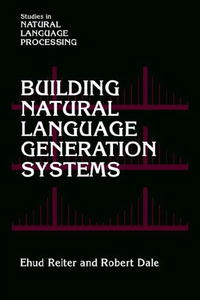 Building Natural Language Generation Systems (Studies in Natural Language Processing)12296407 Building Natural Language Generation Systems (Studies in Natural Language Processing)12296407This book explains how to build Natural Language Generation (NLG) systems--computer software systems that automatically generate understandable texts in English or other human languages. NLG systems use knowledge about language and the application domain to automatically produce documents, reports, explanations, help messages, and other kinds of texts. The book covers the algorithms and representations needed to perform the core tasks of document planning, microplanning, and surface realization, using a case study to show how these components fit together. It is essential reading for researchers interested in NLP, AI, and HCI; and for developers interested in advanced document-creation technology.