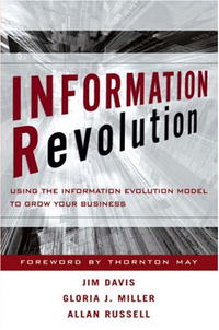 Information Revolution : Using the Information Evolution Model to Grow Your Business, Jim Davis, Gloria J. Miller, Allan Russell
