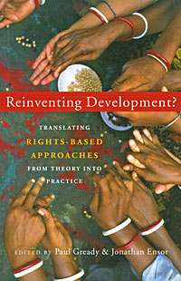 Купить Reinventing Development? Translating Rights-Based Approaches from Theory into Practice, Edited by Paul Gready & Jonathan Ensor
