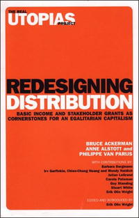 Redesigning Distribution: Basic Income and Stakeholder Grants as Cornerstones for an Egalitarian Capitalism (Real Utopias Project) Bruce Ackerman, Anne Alstott, Philippe van Parijs купить читать скачать онлайн - BookMix.ru