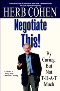 Negotiate This! By Caring, But Not T-H-A-T Much - Herb Cohen12296407With his extensive negotiating experience and unique presentation style, Herb Cohen is internationally renowned as someone who can quickly grasp both sides of an issue and get the most for his client out of a difficult negotiation. His advice? Simple, says Herb, I carebut not that much! In negotiate this! buoyed by his signature humorous and self-deprecating style Herb Cohen explains how readers can learn powerful yet subtle negotiating ploys to help them in their businesses, careers, and even family relationships. As Herb says, Negotiation is the game of life.