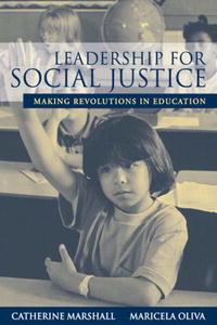 Leadership for Social Justice: Making Revolutions in Education, Catherine Marshall, Maricela Oliva