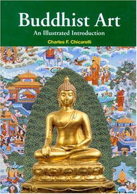 Buddhist Art: An Illustrated Introduction. Charles F. Chicarelli