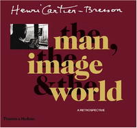 Henri Cartier-Bresson: The Man, The Image&The World: A Retrospective