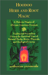 Hoodoo Herb and Root Magic: A Materia Magica of African-American Conjure. Catherine Yronwode