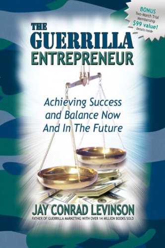 The Guerrilla Entrepreneur: Achieving Success and Balance Now and in the Future