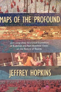 Maps of the Profound: Jamyang Shayba's Great Exposition of Buddhist and Non-Buddhist Views on the Nature of Reality. Jeffrey Hopkins