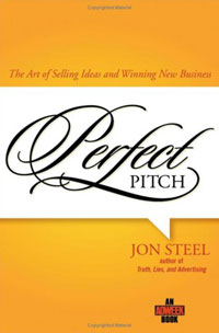 Perfect Pitch: The Art of Selling Ideas and Winning New Business, Jon Steel