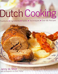 Dutch Food and Cooking: Traditions, Ingredients, Tastes, Over 80 Recipes