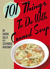 101 Things to do with Canned Soup Stephanie Ashcraft, Donna Kelly купить читать скачать онлайн - BookMix.ru