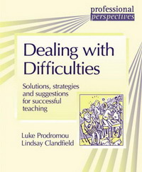 Dealing with Difficulties: Solutions, Strategies and Suggestions for Successful Teaching (Professional Perspectives): Solutions, Strategies and Suggestions ... Teaching (Professional Perspect