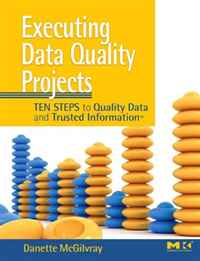 Executing Data Quality Projects: Ten Steps to Quality Data and Trusted Information (TM)12296407 Executing Data Quality Projects: Ten Steps to Quality Data and Trusted Information (TM)12296407Information is currency. Recent studies show that data quality problems are costing businesses billions of dollars each year, with poor data linked to waste and inefficiency, damaged credibility among customers and suppliers, and an organizational inability to make sound decisions. In this important and timely new book, Danette McGilvray presents her Ten Steps approach to information quality, a proven method for both understanding and creating information quality in the enterprise. Her trademarked approachin which she has trained Fortune 500 clients and hundreds of workshop attendeesapplies to all types of data and to all types of organizations.* Includes numerous templates, detailed examples, and practical advice for executing every step of the Ten Steps approach.* Allows for quick reference with an easy-to-use format highlighting key concepts and definitions, important checkpoints, communication activities, and best practices.* A companion Web site includes links to numerous data...